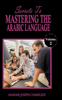 Paperback Secrets to mastering the Arabic Language: Learn and speak Arabic as if you were born in Arabia [Large Print] Book