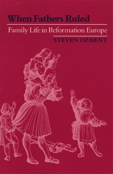 Paperback When Fathers Ruled: Family Life in Reformation Europe Book