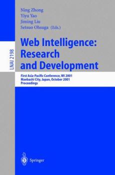 Paperback Web Intelligence: Research and Development: First Asia-Pacific Conference, Wi 2001, Maebashi City, Japan, October 23-26, 2001, Proceedings Book