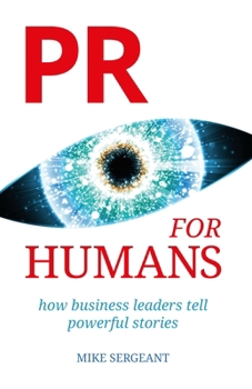Paperback PR for Humans: How business leaders tell powerful stories Book