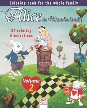 Alice in Wonderland - 25 coloring illustrations - Volume 2: Coloring book for the whole family (Coloring Alice)