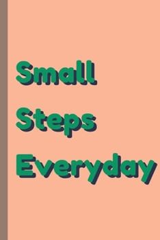 Small Steps Everyday - Notebook: signed Notebook/Journal Book to Write in, (6” x 9”), 100 Pages, (Gift For Friends, ... & Kids ) - Inspirational & Motivational Quote