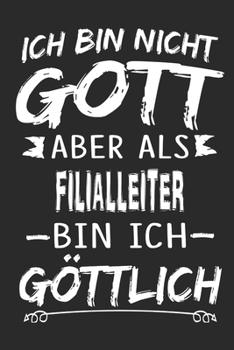 Ich bin nicht Gott aber als Filialleiter bin ich göttlich: Notizbuch mit 110 linierten Seiten, Nutzung auch als Dekoration in Form eines Schild bzw. Poster möglich (German Edition)