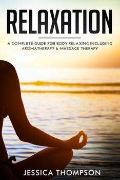 Paperback Relaxation: A Complete Guide for Body Relaxing Including Aromatherapy and Massage Therapy Book