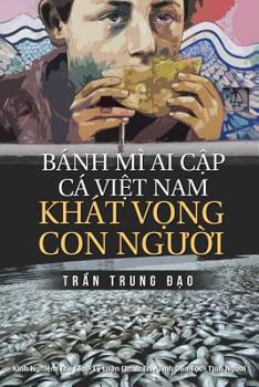 Banh Mi AI Cap, CA Viet Nam, Khat Vong Con Nguoi: Tuyen Tap 75 Chinh Luan Va Tam But