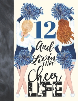 12 And Livin That Cheer Life: Cheerleading Gift For Girls 12 Years Old - A Writing Journal To Doodle And Write In - Blank Lined Journaling Diary For Kids
