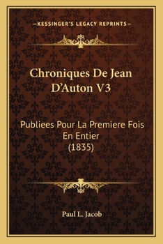 Chroniques De Jean D'Auton V3: Publiees Pour La Premiere Fois En Entier (1835)