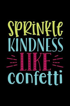 Paperback Sprinkle Kindness Like Confetti: Awesome Teacher Journal Notebook - Planner, Inspiring sayings from Students, Teacher Funny Gifts Appreciation/Retirem Book