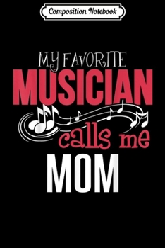 Composition Notebook: Music Mom - My Favorite Musician Calls Me Journal/Notebook Blank Lined Ruled 6x9 100 Pages
