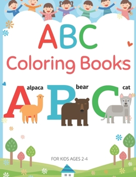 Paperback ABC Coloring Books For Kids Ages 2-4: Alphabet Coloring Book, Fun With Animals, Colors (Activity Workbook for Toddlers & Kids) [Large Print] Book