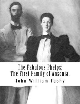 Paperback The Fabulous Phelps: The First Family of Ansonia. Book