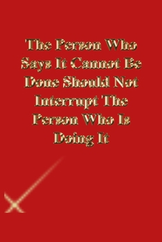 Paperback The Person Who Says It Cannot Be Done Should Not Interrupt The Person Who Is Doing It: Lined Journal.Gold letters.Red cover Book