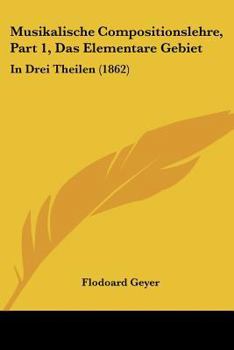 Paperback Musikalische Compositionslehre, Part 1, Das Elementare Gebiet: In Drei Theilen (1862) [German] Book