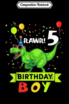 Composition Notebook: Kids 5 Year Old 5th Birthday Boy T Rex Dinosaur s Journal/Notebook Blank Lined Ruled 6x9 100 Pages