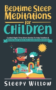 Paperback Bedtime Sleep Meditations For Children: Guided Night Time Short Stories To Help Toddlers & Kids Fall Asleep At Night, Relax, And Have Beautiful Dreams Book
