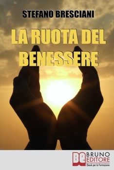 Paperback La Ruota del Benessere: I Segreti per Ottenere Benessere Equilibrando Corpo, Mente e Spirito [Italian] Book