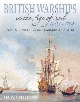British Warships in the Age of Sail 1603-1714: Design, Construction, Careers and Fates - Book #1 of the British Warships in the Age of Sail