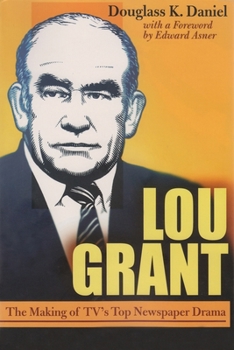 Lou Grant: The Making of Tv's Top Newspaper Drama (The Television Series)