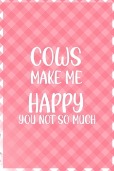 Cows Make Me Happy You Not So Much: Notebook Journal Composition Blank Lined Diary Notepad 120 Pages Paperback Pink Grid Cow