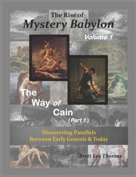 Paperback The Rise of Mystery Babylon - The Way of Cain (Part 1): Discovering Parallels Between Early Genesis and Today (Volume 1) Book