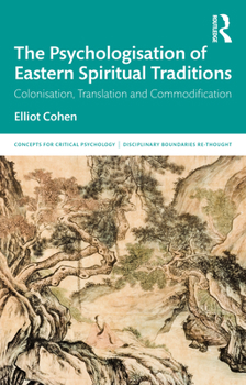 Paperback The Psychologisation of Eastern Spiritual Traditions: Colonisation, Translation and Commodification Book