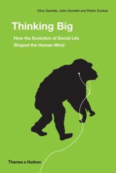 Hardcover Thinking Big: How the Evolution of Social Life Shaped the Human Mind Book