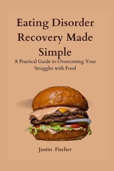 Paperback Eating Disorder Recovery Made Simple: A Practical Guide to Overcoming Your Struggles with Food Book