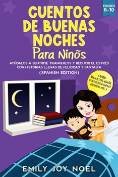 Paperback Cuentos de Buenas Noches: Ay?dalos a Sentirse Tranquilos Y Reducir El Estr?s Con Historias Llenas de Felicidad Y Fantas?a-Bedtime Stories for Ki [Spanish] Book