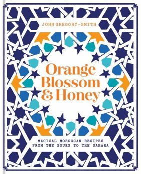 Hardcover Orange Blossom & Honey: Magical Moroccan Recipes from the Souks to the Sahara Book