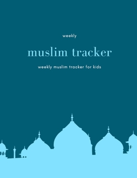 weekly muslim tracker: color content tracker  | Keep your prayers on time  and track it | keep a record of your helth habits | weekly muslim tracker for kids