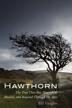 Hardcover Hawthorn: The Tree That Has Nourished, Healed, and Inspired Through the Ages Book