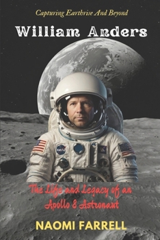 William Anders: The Life and Legacy of an Apollo 8 Astronaut (Biography and Memoir)