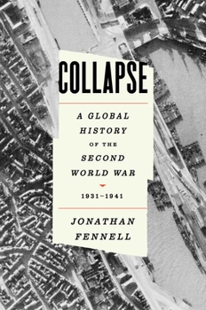 Collapse: A Global History of the Second World War, 1931-1941 - Book #1 of the Second World War