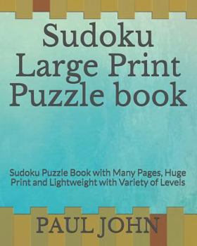 Paperback Sudoku Large Print Puzzle book: Sudoku Puzzle Book with Many Pages, Huge Print and Lightweight with Variety of Levels Book