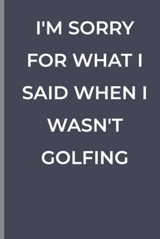 Paperback I'm Sorry for What I Said When I Wasn't Golfing: funny lined book for GOLFING Book