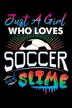 Paperback Just A Girl Who Loves Soccer And Slime: Soccer And Slime Girl's Lined Notebook Journal Diary 6x9 Book