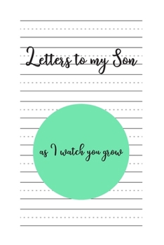 Letters to my Son as I watch you grow: Blank Lined Journals to write in | Blank Dotted Lined Sheets 110 Pages