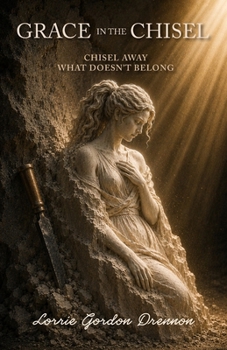 Grace in the Chisel: Chisel Away What Doesn't Belong