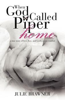 Paperback When God Called Piper Home: A True Story of Love, Loss, and God's Sweet Comfort Book