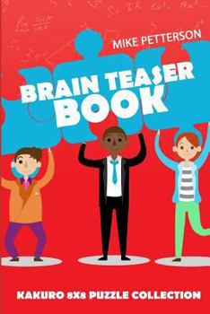 Paperback Brain Teaser Book: Kakuro 8x8 Puzzle Collection [Large Print] Book