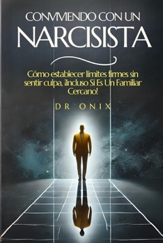 Paperback Conviviendo Con Un Narcisista: Cómo establecer límites firmes sin sentir culpa, ¡Incluso Si Es Un Familiar Cercano! [Spanish] Book