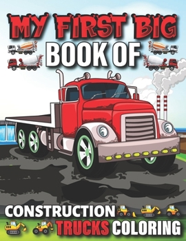 Paperback My First Big Book Of Construction Trucks Coloring: Cute Machinery Vehicles Activity Book for Kids and Toddlers Ages 2-4, Ages 4-8 Book