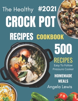 Paperback Healthy Crock Pot Recipes Cookbook 2021: 500 Flavorful Must-Have Slow Cooker Recipes on a Budget for beginners & Advanced Users ( Crockpot, crock pots Book
