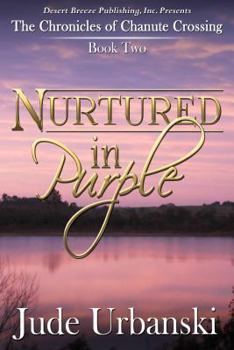 The Chronicles of Chanute Crossing Book Two: Nurtured in Purple - Book #2 of the Chronicles of Chanute Crossing