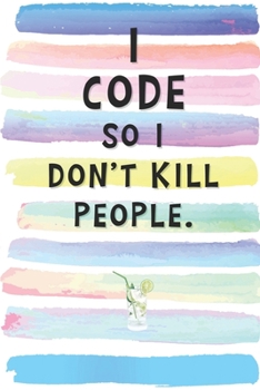 Paperback I Code So I Don't Kill People: Blank Lined Notebook Journal Gift for Programmer Friend, Coworker, Boss Book