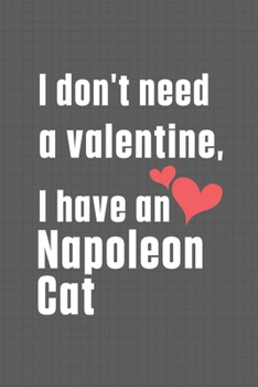 Paperback I don't need a valentine, I have a Napoleon Cat: For Napoleon Cat Fans Book