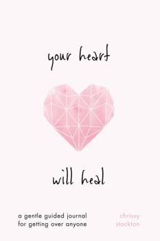 Paperback Your Heart Will Heal—A Gentle Guided Journal For Getting Over Anyone Book