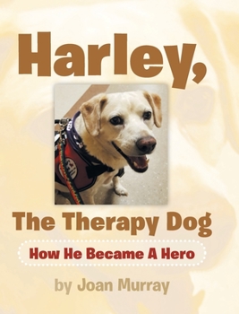 Hardcover Harley, the Therapy Dog: How He Became a Hero Book