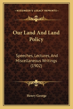 Paperback Our Land And Land Policy: Speeches, Lectures, And Miscellaneous Writings (1902) Book