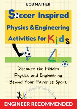 Paperback Soccer Inspired Physics & Engineering Activities for Kids: Discover the Hidden Physics and Engineering Behind Your Favorite Sport (Coding for Absolute Book